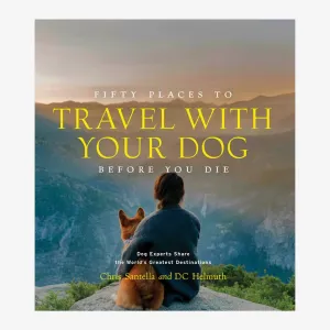 50 Places To Travel With Your Dog Before You Die Book